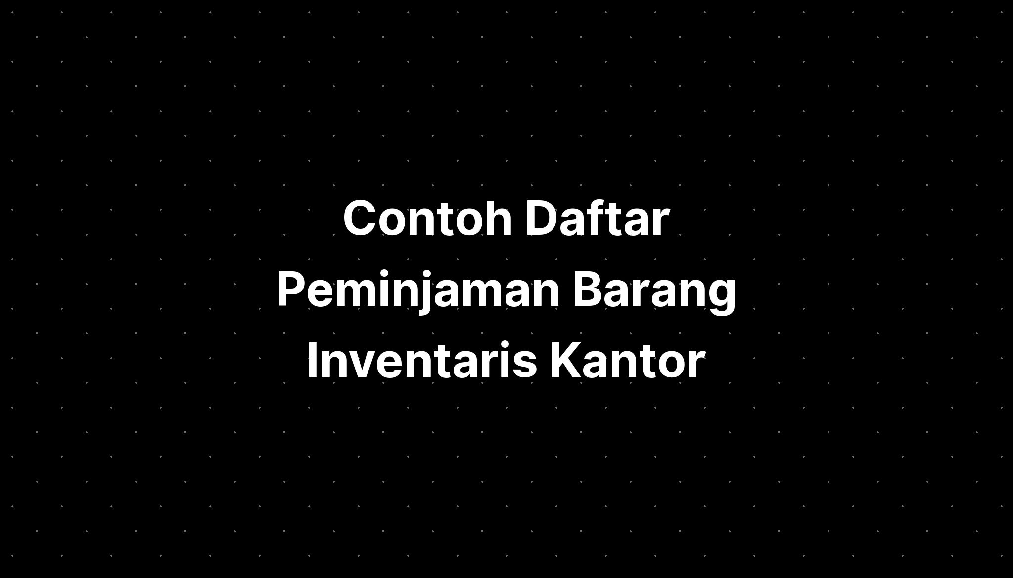 Contoh Daftar Peminjaman Barang Inventaris Kantor - IMAGESEE